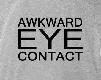 Awkward Eye Contact - Unisex T-Shirt Men's Women's Tee Funny Sarcastic Inspirational Stare Shirts Gift for Her Him 11:11
