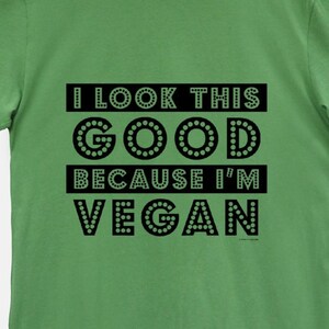 I Look This Good Because I'm Vegan Funny Unisex T-Shirt Green