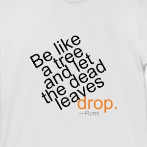 Be Like a Tree and Let the Dead Leaves Drop - Unisex T-Shirt Rumi Quote Tee Mens Women Tee Inspirational New Age Autumn Gift 11:11
