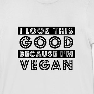 I Look This Good Because I'm Vegan Funny Unisex T-Shirt White