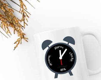 Alarm Clocks Kill Dreams - Mug 11oz / Ceramic White Black Funny Quote Morning Monday Drinkware Cup Coffee Tea Gift Co-Worker Student 11:11