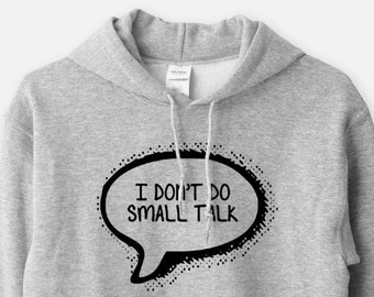 I Don't Do Small Talk - Unisex Hooded Sweatshirt Funny Humor Awkward Introvert Hoodie Gift for Him Her