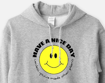 Have a Nice Day, Unless You've Made Other Plans - Unisex Hooded Sweatshirt Funny Humor Awkward Motivational Hoodie Gift for Him Her 11:11