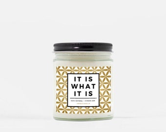 It Is What It Is - Scented Candle - Hand Poured Soy Coconut Wax 100% Natural / Made in USA  / Quote Flower of Life Home Décor Gift 11:11