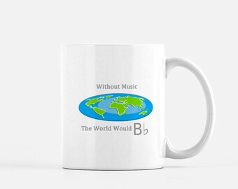 Without Music the World Would B Flat - Mug 11oz / Ceramic White Funny Musician Humor Quote Drinkware Cup Coffee Tea Gift Inspirational 11:11