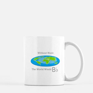 Without Music the World Would B Flat Mug 11oz / Ceramic White Funny Musician Humor Quote Drinkware Cup Coffee Tea Gift Inspirational 11:11 image 1