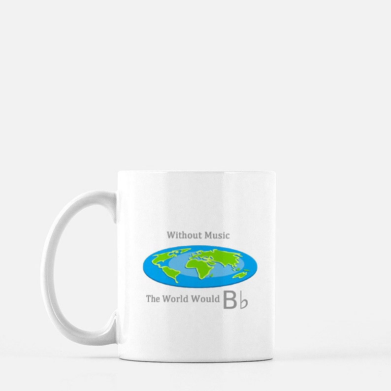 Without Music the World Would B Flat Mug 11oz / Ceramic White Funny Musician Humor Quote Drinkware Cup Coffee Tea Gift Inspirational 11:11 image 2
