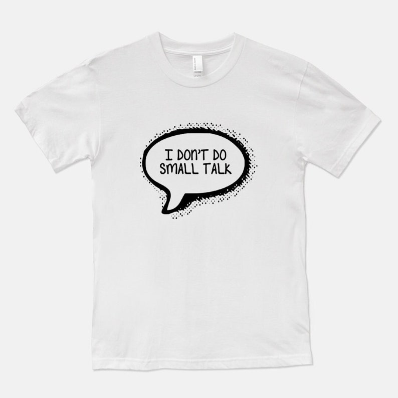 I Don't Do Small Talk Unisex T-Shirt Men's Women's Tee White Gray Funny Inspirational New Age Shirts Gift for Her Him 11:11 White