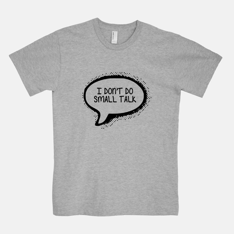 I Don't Do Small Talk Unisex T-Shirt Men's Women's Tee White Gray Funny Inspirational New Age Shirts Gift for Her Him 11:11 Gray