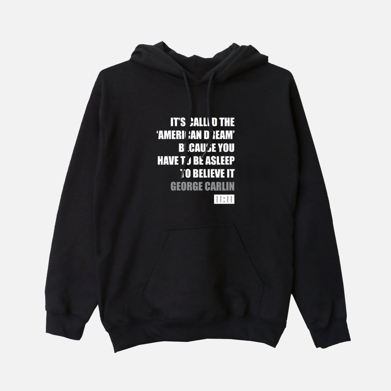 It's Called the American Dream B/C You Have to Be Asleep to Believe It Unisex Hooded Sweatshirt George Carlin Quote Hoodie Gift USA 11:11 Black