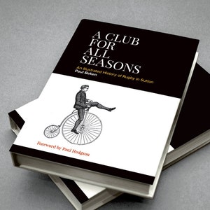A Club For All Seasons – An Illustrated History of Rugby in Sutton by Paul Beken