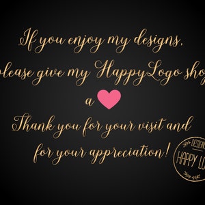 May include: Gold text on a black background with the message "If you enjoy my designs, please give my Happy Logo shop a heart. Thank you for your visit and for your appreciation!" with a pink heart and a gold stamp that says "Designs Happy Logo".