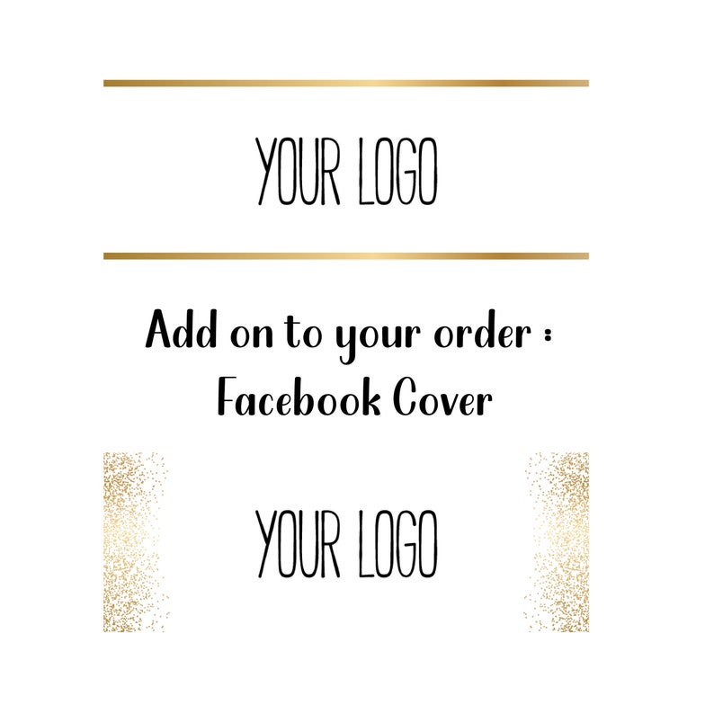 May include: Add on to your order: Facebook Cover.  The image shows the text "YOUR LOGO" in black text on a white background.  There are two gold glitter rectangles on either side of the text.