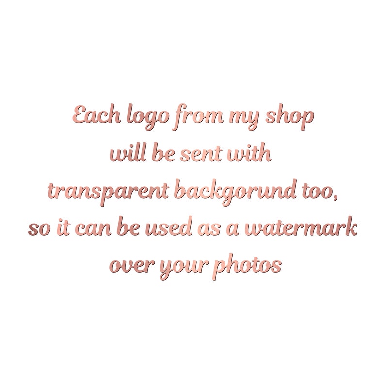 May include: Text in a rose gold font that reads: Each logo from my shop will be sent with transparent background too, so it can be used as a watermark over your photos.