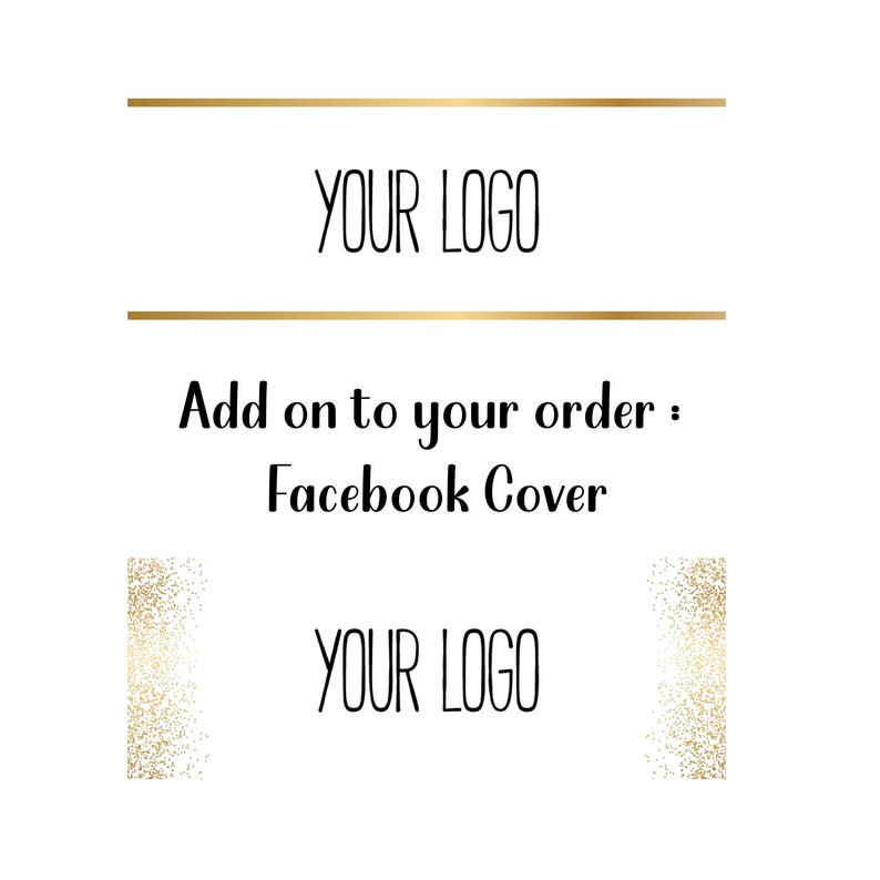 May include: Add on to your order: Facebook Cover.  The image shows the text "YOUR LOGO" in black text on a white background.  There are two gold glitter rectangles on either side of the text.