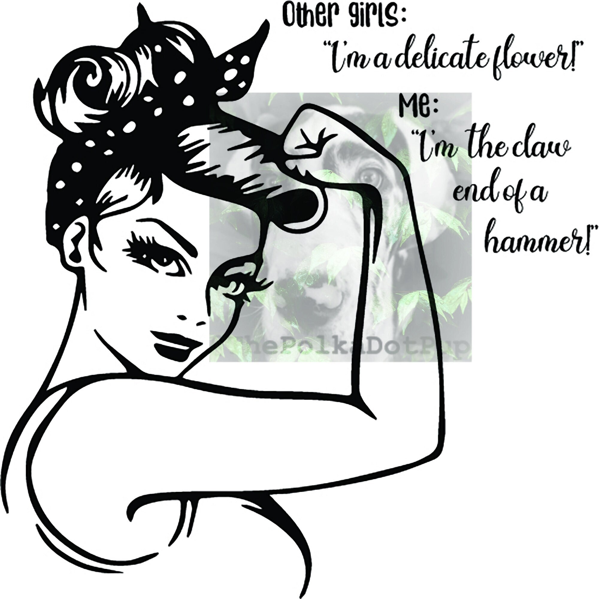 SVG other Girls 'i'm A Delicate Flower Me 'i'm the Claw End of a Hammer