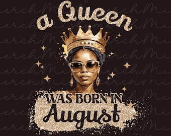 A Queen was born in August Happy Birthday African American women PNG sublimination - Digital Download