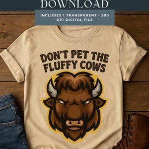 Don’t Pet the Fluffy Cows PNG – Yellowstone Buffalo Graphic, Funny National Park Clipart, Wildlife Sublimation Design