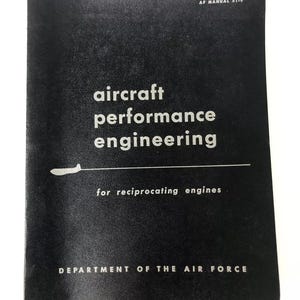 May include: Black and white cover of an Air Force manual titled "aircraft performance engineering for reciprocating engines". The manual is from the Department of the Air Force.