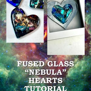 Pode incluir: Peças de arte em forma de coração de vidro fundido com designs de nebulosas coloridas. A imagem inclui um tutorial com fotos passo a passo e links para materiais. O tutorial tem 17 páginas.