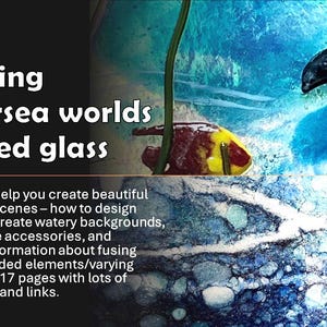 May include: A 17-page tutorial titled Creating undersea worlds in fused glass, featuring photographs of a dolphin and fish in a blue water scene, with instructions on designing scenes, creating backgrounds, and fusing glass with varying thicknesses.