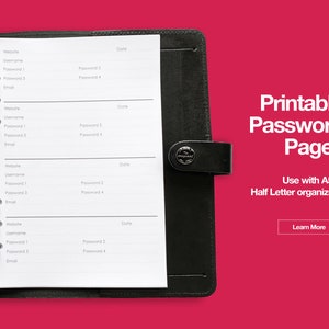 May include: A black leather binder with a white page open to a printable password log. The page has columns for website, username, password 1, password 2, password 3, password 4, email, and date. The text "Printable Password Pages" is in large white letters on a red background. The text "Use with A5 or Half Letter organizers." is in white letters on a red background. The text "Learn More" is in white letters on a blue button.