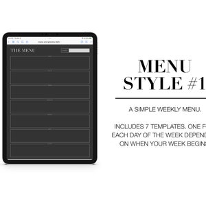 Puede incluir: Una tableta digital en blanco y negro con una plantilla de men&uacute; semanal en blanco en la pantalla. El texto "THE MENU" est&aacute; en la parte superior de la pantalla. El texto "MENU STYLE #1" est&aacute; en letras grandes y negritas en la parte superior de la imagen. El texto "A SIMPLE WEEKLY MENU." est&aacute; debajo del t&iacute;tulo. El texto "INCLUDES 7 TEMPLATES. ONE FOR EACH DAY OF THE WEEK DEPENDING ON WHEN YOUR WEEK BEGINS." est&aacute; debajo del texto anterior.