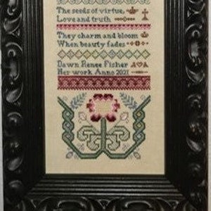 May include: A cross-stitch sampler with a floral design and a poem about virtue, industry, and truth. The poem reads: "Fair virtue, industry, And truth combined Adorn and elevate The female mind Plant in thy breast Oh lovely youth The seeds of virtue, Love and truth They charm and bloom When beauty fades... Dawn Renee Fisher AVA Her work Anno 2001"
