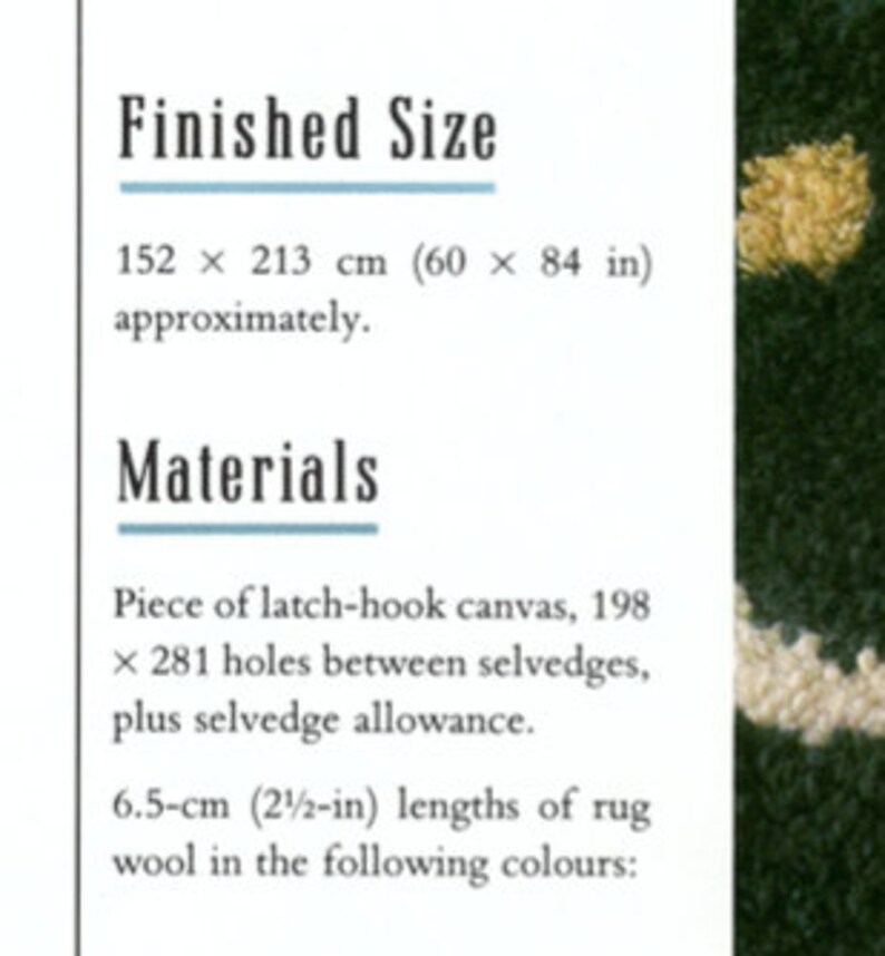 May include: Close-up of a latch hook rug pattern with instructions for a rug measuring 60 x 84 inches. The materials list includes a piece of latch hook canvas, 198 x 281 holes, plus selvedge allowance, and 6.5-inch lengths of rug wool in various colors.