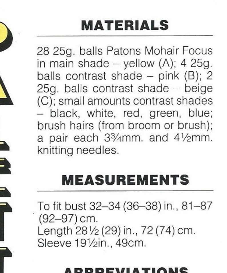 May include: Materials list for a knitting project. It includes 28 balls of Patons Mohair Focus yarn in yellow, 4 balls in pink, and 2 balls in beige. It also lists small amounts of black, white, red, green, and blue yarn, brush hairs, and a pair of knitting needles in 3 3/4 inch and 4 1/2 inch sizes. Measurements are included for a bust size of 32-34 inches, a length of 28 1/2 inches, and a sleeve length of 19 1/2 inches.