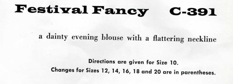 May include: A document titled Festival Fancy C-391, which describes a dainty evening blouse with a flattering neckline. The text states that directions are provided for size 10, with changes for sizes 12, 14, 16, 18, and 20 in parentheses.