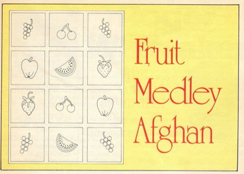 May include: A yellow rectangular graphic featuring a grid of twelve squares containing black line drawings of grapes, cherries, apples, strawberries, and watermelon slices. The text "Fruit Medley Afghan" is printed in red on the right side.