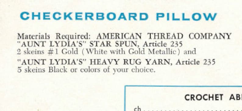May include: A vintage craft pattern for a "CHECKERBOARD PILLOW". The text lists materials required: "AUNT LYDIA'S" STAR SPUN yarn in gold and "AUNT LYDIA'S" HEAVY RUG YARN in black or other colors. The pattern includes crochet instructions.