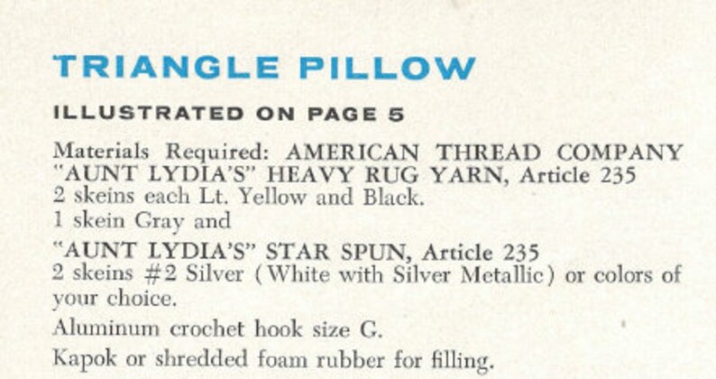 May include: A vintage page with instructions for a triangle pillow. The text includes required materials: "AUNT LYDIA'S" HEAVY RUG YARN in Lt. Yellow and Black, and "AUNT LYDIA'S" STAR SPUN in Silver. An aluminum crochet hook size G is also listed.