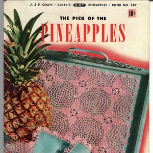 May include: A vintage crochet pattern book cover featuring a pineapple and a pink crocheted doily. The cover is titled "The Pick of the Pineapples" and is from J. & P. Coats Clark's O.N.T. Book No. 287. The price is 10 cents.