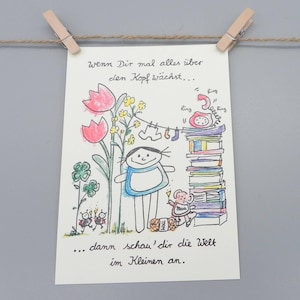 wenn Dir mal alles über den Kopf wächst...dann schau' dir die Welt im Kleinen Aufmunterungskarte / nini san Karte mit Tagesmotto