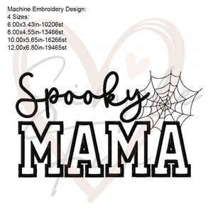 May include: Black and white embroidery design of the text "Spooky Mama" with a spider web to the right of the text. The design is available in four sizes: 6.00x3.43 inches, 8.00x4.55 inches, 10.00x5.65 inches, and 12.00x6.80 inches.