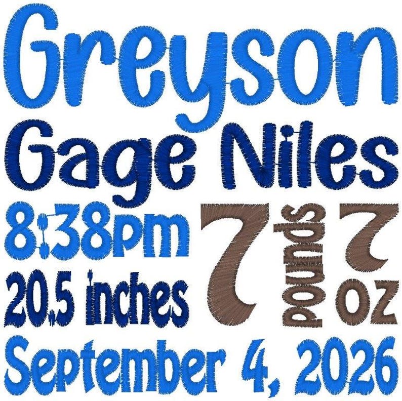 May include: An embroidered design featuring the name Greyson Gage Niles in blue thread. Below, it displays 8:38pm, 20.5 inches, and September 4, 2026 in blue. The weight is listed as 7 pounds 7 oz in brown thread with a textured stitch finish.