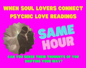 Same Hour When Soul Lover's Connect Psychic Love Reading - Are Yo Feeling Your Soul Mate\, Lover,  Ex Lover's Energy?  APPROX. 120 Words