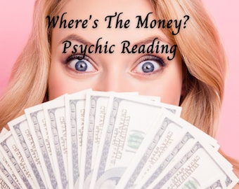 Where's The Money Psychic Reading - Receive Within  24 Hours
