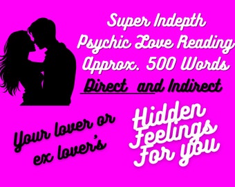 Psychic Love Reading -  Your Lover Ex Lover Soul Mate's Hidden Feelings For You -Indirect & Direct Feelings + Future - APPROX. 500 Words