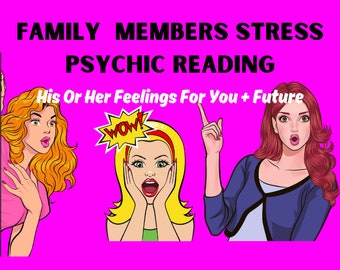 Family Member(s) Stress Psychic Reading (sister, brother, aunt, uncle, mother, father, etc.- His Or Her Feelings For You & Future