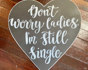 Don’t Worry Ladies I’m still Single Sign / Page Boy Sign / Don’t Worry Ladies / Wedding Sign / Wedding Chalkboard Sign / Ring Bearer Sign