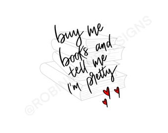 Buy me books and tell me I’m pretty book design digital download, png, printable