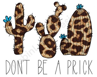 Don’t be a Prick Leopard Print Cactus Png Sublimation Digital Download