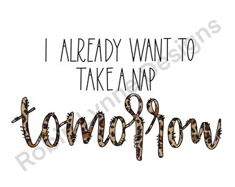 I Already want to Take a Nap Tomorrow, Leopard Print, Png Sublimation Digital Download