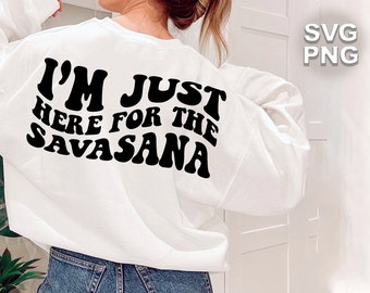 I'm Just Here For The Savasana SVG + PNG | wavy letters vintage retro positive spiritual mindfulness yoga | cricut silhouette cut file