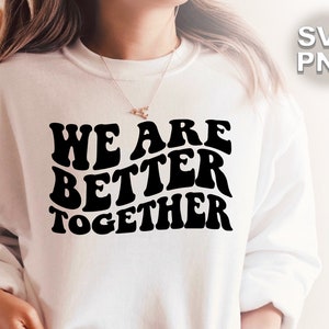 We Are Better Together SVG + PNG / wavy retro vintage letters empathy friends partners good people good vibes / cricut silhouette cut file