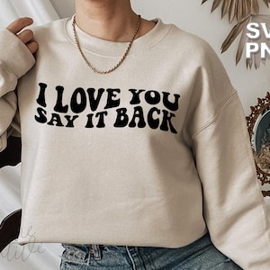 I Love You Say It Back SVG / wavy retro vintage letters cute love boyfriend girlfriend matching shirt sweatshirt / Cricut cut file svg png