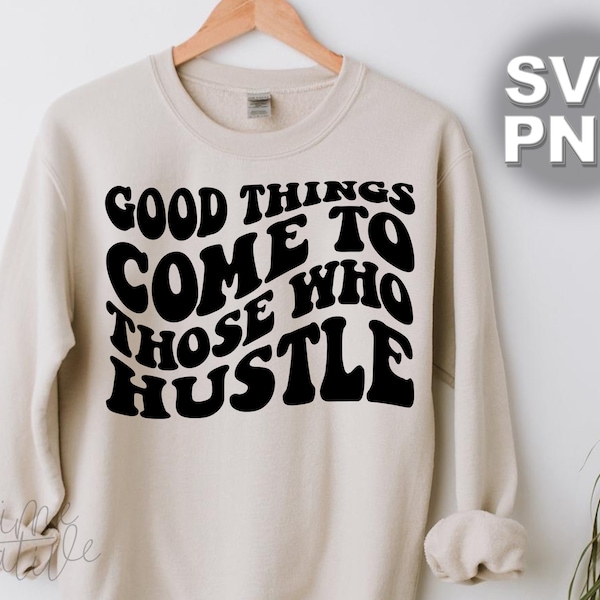 Good Things Come To Those Who Hustle SVG | wavy letters, vintage, retro, boho, trendy, boss babe, entrepreneur | Cricut cut file svg png
